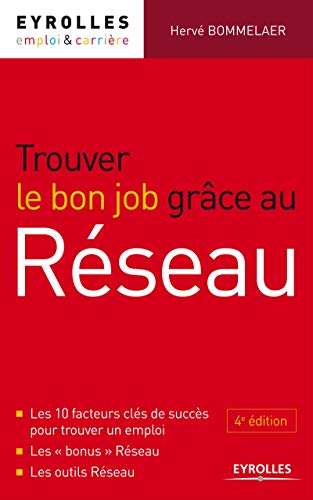 Télécharger Trouver le bon job grâce au réseau. Les 10 facteurs clés de succès pour trouver un emploi. Les 