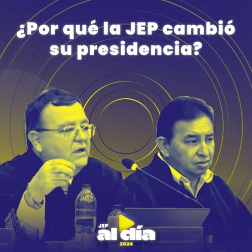 &iquest;Por qu&eacute; la JEP cambi&oacute; su presidencia? Inicia nuevo periodo presidencial en la JEP