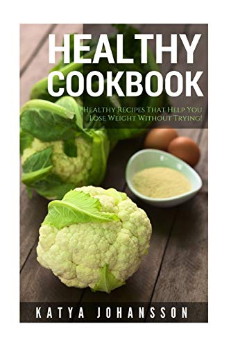 Healthy Cookbook: Top 50 Healthy Recipes That Help You Lose Weight Without Trying