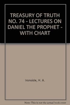 TREASURY OF TRUTH NO. 74 - LECTURES ON DANIEL THE PROPHET - WITH CHART
