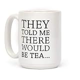 N\A Ils m'ont Dit qu'il y aurait Une Tasse de thé en céramique de 11 onces de thé Blanc