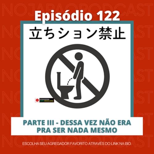 Ep. 122 - Parte lll - Dessa vez não era pra ser nada mesmo!!! Podcast Por capa