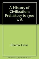 A History of Civilization: Prehistory to 1300 (Vol I) 0133899411 Book Cover