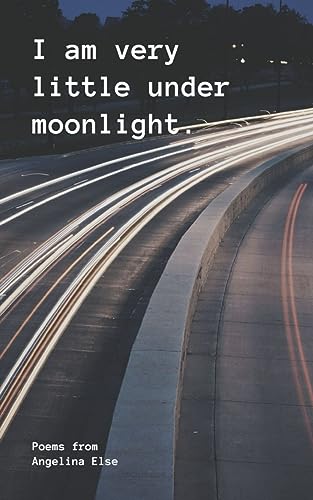 I am very little under moonlight.