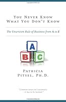You Never Know What You Don't Know: The Unwritten Rule of Business from A to Z 1460254244 Book Cover
