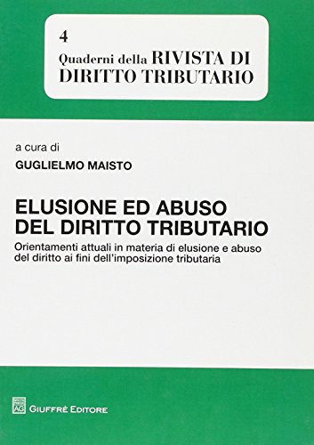 Elusione ed abuso del diritto tributario. Orientamenti attuali in materia di elusione e abuso del diritto ai fini dell'impostazione tributaria Elusione ed abuso del diritto tributario. Orientamenti attuali in materia di elusione e abuso del diritto ai fini dell'impostazione tributaria