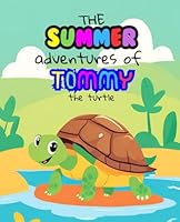 The Summer Adventures of Tommy the Turtle: Storybook For Kids 2-5 B0D8W2K5CF Book Cover