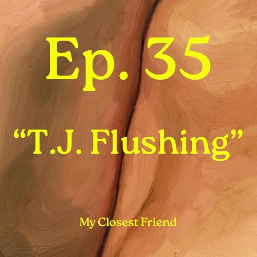 Ep. 35 "T.J. Flushing"