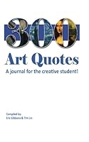 300 Art Quotes: A journal for the creative student! 1477635416 Book Cover