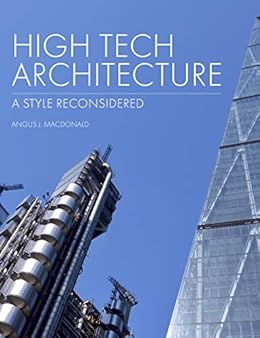 High Tech Architecture A Style Reconsidered Kindle Edition By Macdonald Angus J Arts Photography Kindle Ebooks Amazon Com