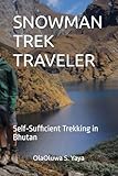  SNOWMAN TREK TRAVELER: Self‑Sufficient Trekking in Bhutan