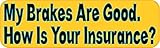 StickerTalk My Brakes are Good How is Your Insurance Vinyl Sticker, 10 inches by 3 inches