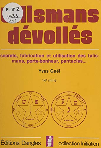 Télécharger Talismans dévoilés : secrets, fabrication et utilisation des talismans, porte-bonheur, pantacles Gratuit