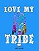 Love My Tribe, Wide Ruled Composition Notebook for Women: Love My Tribe Journal ( 8.5" x 11” - 110 Pages ) Gift For Girls ,Funny Notebook ,Gift for Lovers