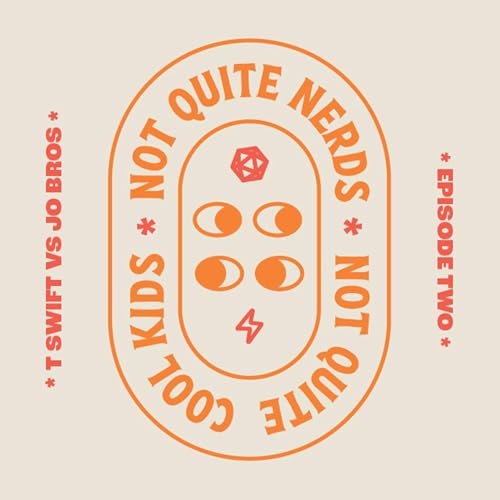 TSwift Vs JoBros &mdash; Not Quite Nerds Not Quite Cool Kids &bull; Ep. 2