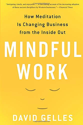 Mindful Work: How Meditation Is Changing Business from the Inside Out