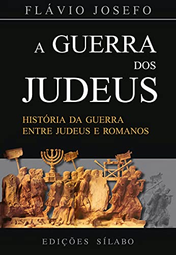 A guerra dos judeus: história da guerra entre judeus e romanos
