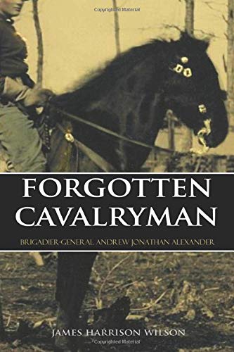 Forgotten Cavalryman: Brigadier-General Andrew Jonathan Alexander