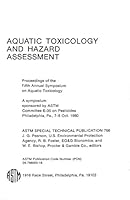Aquatic Toxicology and Hazard Assessment - Proceedings of the Fifth Annual Symposium on Aquatic Toxicology B0045VNROG Book Cover