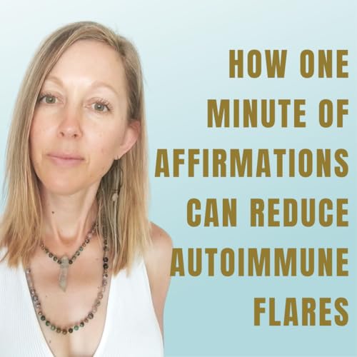 How One Minute of Affirmations Can Reduce Autoimmune Flares