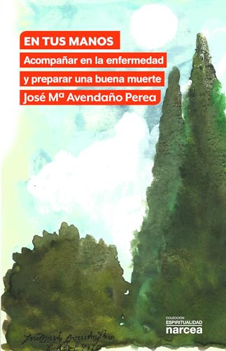 Portada de En Tus Manos. Acompañar en la Enfermedad y Preparar una Buena Mue Rte