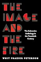 The Image and the Fire: The Subversive Anthology in the Twentieth Century 1625349513 Book Cover