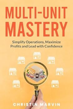 Paperback Multi-Unit Mastery: Simplify Operations, Maximize Profits and Lead with Confidence Book