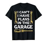 I Can't I Have Plans In The Garage