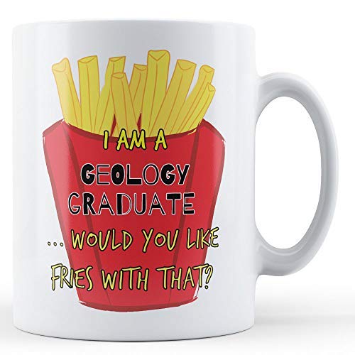 VOLTX DESIGN I Am A Geology Graduate Would You Like Fries With That? Printed Ceramic Mug 11 OZ