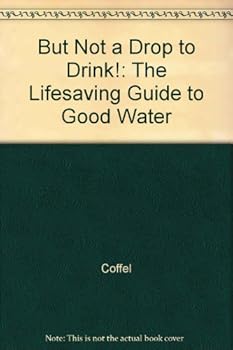 Hardcover But Not a Drop to Drink!: The Lifesaving Guide to Good Water Book