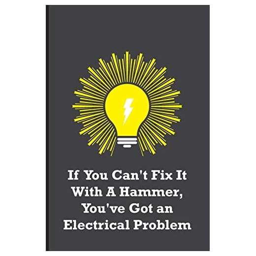 If You Can't Fix It With A Hammer, You've Got an Electrical Problem: Funny electricians gift for men, black, yellow and gray notebook cover with 120 blank, lined pages.
