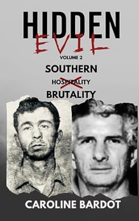 Southern Brutality : True Crime Nonfiction : Serial Killers: Hidden Evil Series Volume 2: Bardot