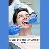 Angst vor Zahnbehandlungen - Besiege deine Zahnarztangst mit Hypnose