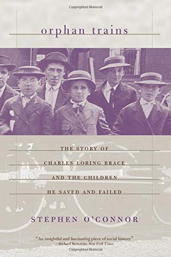 Orphan Trains: The Story of Charles Loring Brace and the Children He Saved and Failed
