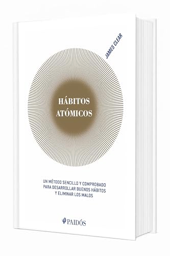 Hábitos atómicos: Un método sencillo y comprobado para desarrollar buenos