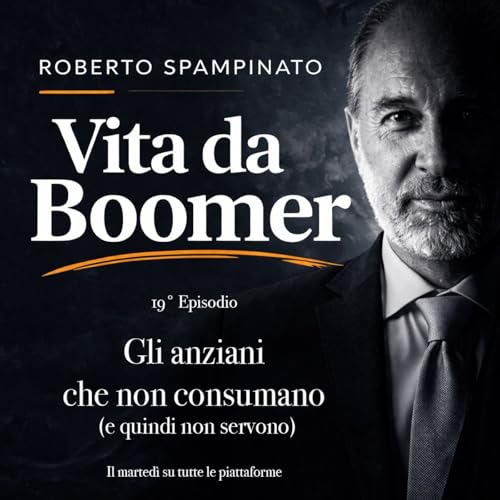 19 Episodio - Gli anziani che non consumano (e quindi non servono)