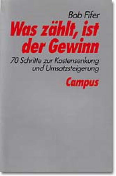 Was zählt, ist der Gewinn: 70 Schritte zur Kostensenkung und Umsatzsteigerung