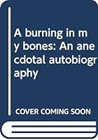 A burning in my bones: An anecdotal autobiography 0070778205 Book Cover