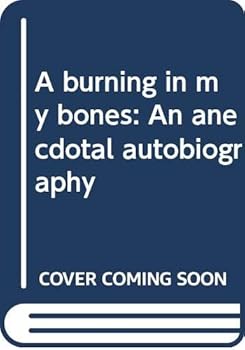 Paperback A burning in my bones: An anecdotal autobiography Book