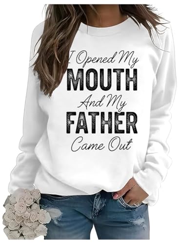 I Opened My Mouth And My Father Came Out Sweatshirt I Opened My Mouth Hoodie Funny Humor Sweatshirt