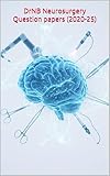 DrNB Neurosurgery Question papers (2020 - Jan 2025): Guide to Last minute preparation for all lazy geniuses (Lazy Genius - Surgery) (English Edition)