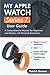 Produktbild My Apple Watch Series 7 User Guide: A Comprehensive Manual for Beginners and Seniors with Pictorial Illustrations