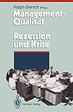 Management-Qualität contra Rezession und Krise (Herausforderungen an das Management, Band 1) - Herausgeber: Ralph Berndt 