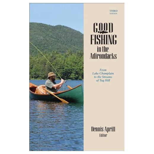 Good Fishing in the Adirondacks: From Lake Champlain to the Streams of Tug Hill