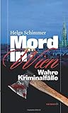 Mord in Wien: Wahre Kriminalfälle (HAYMON TASCHENBUCH) - Helga Schimmer
