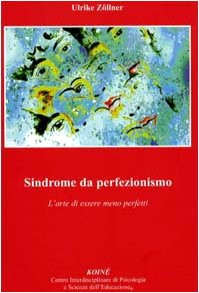 Sindrome da perfezionismo. L'arte di essere meno perfetto