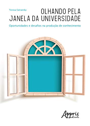 Olhando pela janela da universidade: oportunidades e desafios na produção de conhecimento: