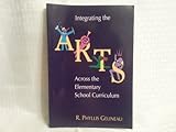 Integrating the Arts Across the Elementary School Curriculum