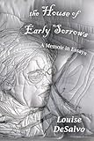 The House of Early Sorrows: A Memoir in Essays