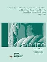 Marine Accident Report Collision Between U.S. Passenger Ferry M/V Block Island and U.S. Coast Guard Cutter Morro Bay Block Island Sound, Rhode Island July 2, 2008 1514722011 Book Cover